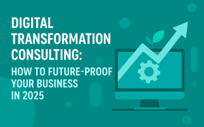 Digital Transformation Consulting: How to Future-Proof Your Business in 2025