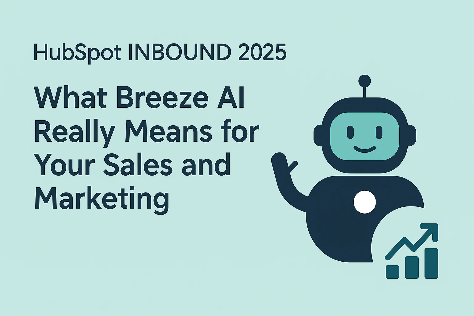 HubSpot INBOUND 2025: What Breeze AI Really Means for Your Sales and Marketing